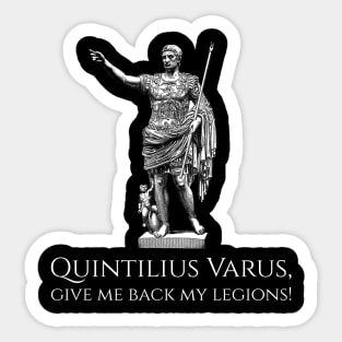 Quintilius Varus, give me back my legions! - Ancient Rome Caesar Augustus Sticker